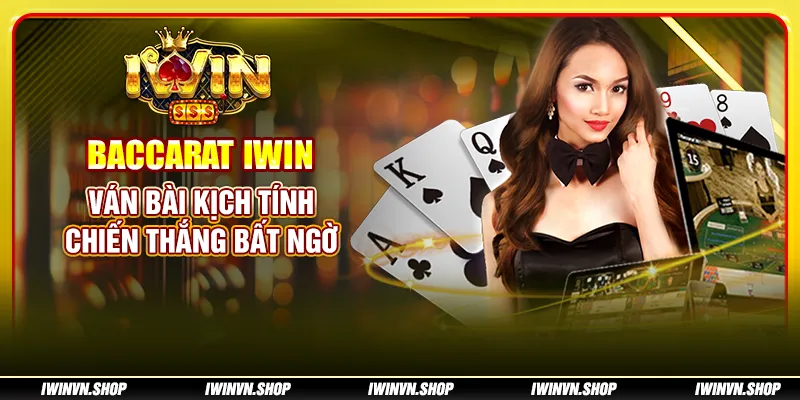 Baccarat IWIN: Ván bài kịch tính, chiến thắng bất ngờ