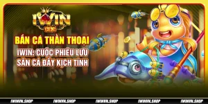 Bắn cá thần thoại IWIN: Cuộc phiêu lưu săn cá đầy kịch tính