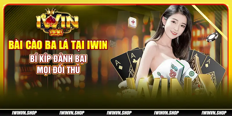 Bài cào ba lá tại IWIN - Bí kíp đánh bại mọi đối thủ