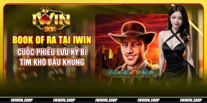 Book of Ra tại IWIN: Cuộc phiêu lưu kỳ bí, tìm kho báu khủng