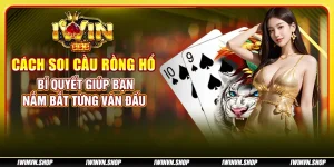 Cách soi cầu rồng hổ - Bí quyết giúp bạn nắm bắt từng ván đấu