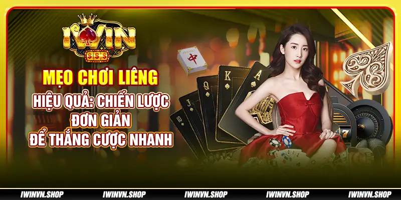 Mẹo chơi Liêng hiệu quả: Chiến lược đơn giản để thắng cược nhanh